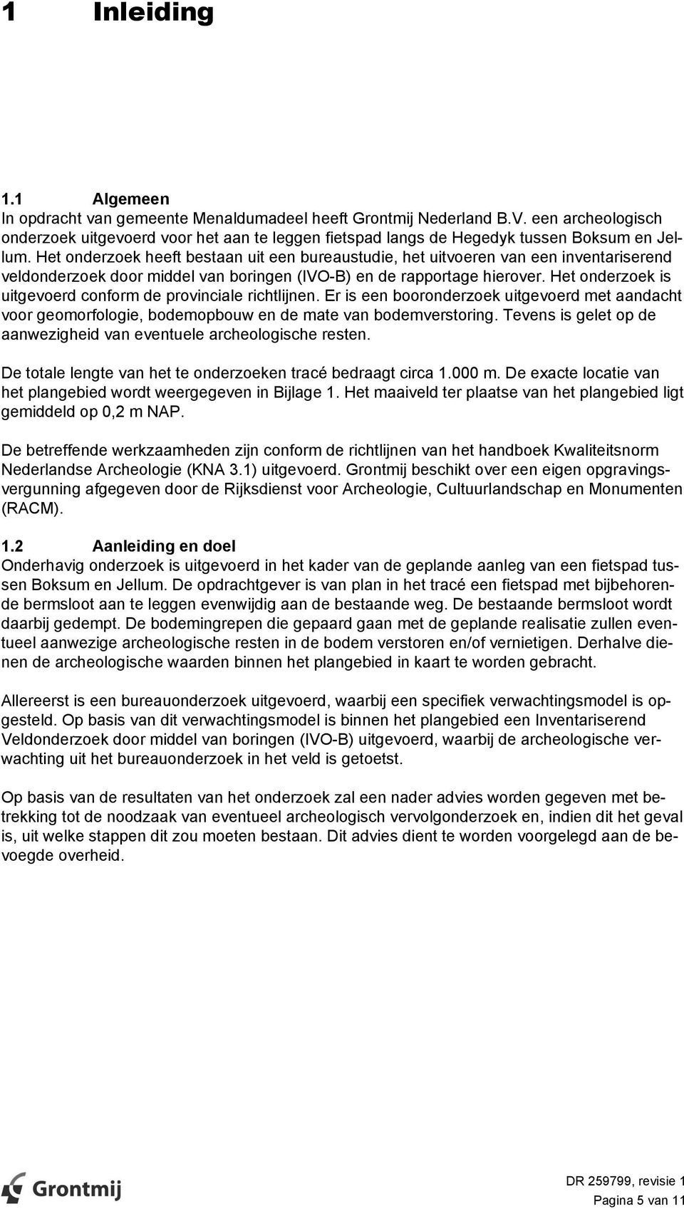 Het onderzoek heeft bestaan uit een bureaustudie, het uitvoeren van een inventariserend veldonderzoek door middel van boringen (IVO-B) en de rapportage hierover.