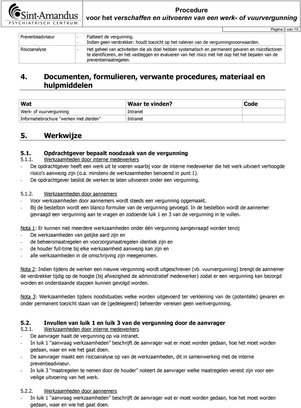 bepalen van de preventiemaatregelen. Pagina 2 van 10 4. Documenten, formulieren, verwante procedures, materiaal en hulpmiddelen Wat Waar te vinden?