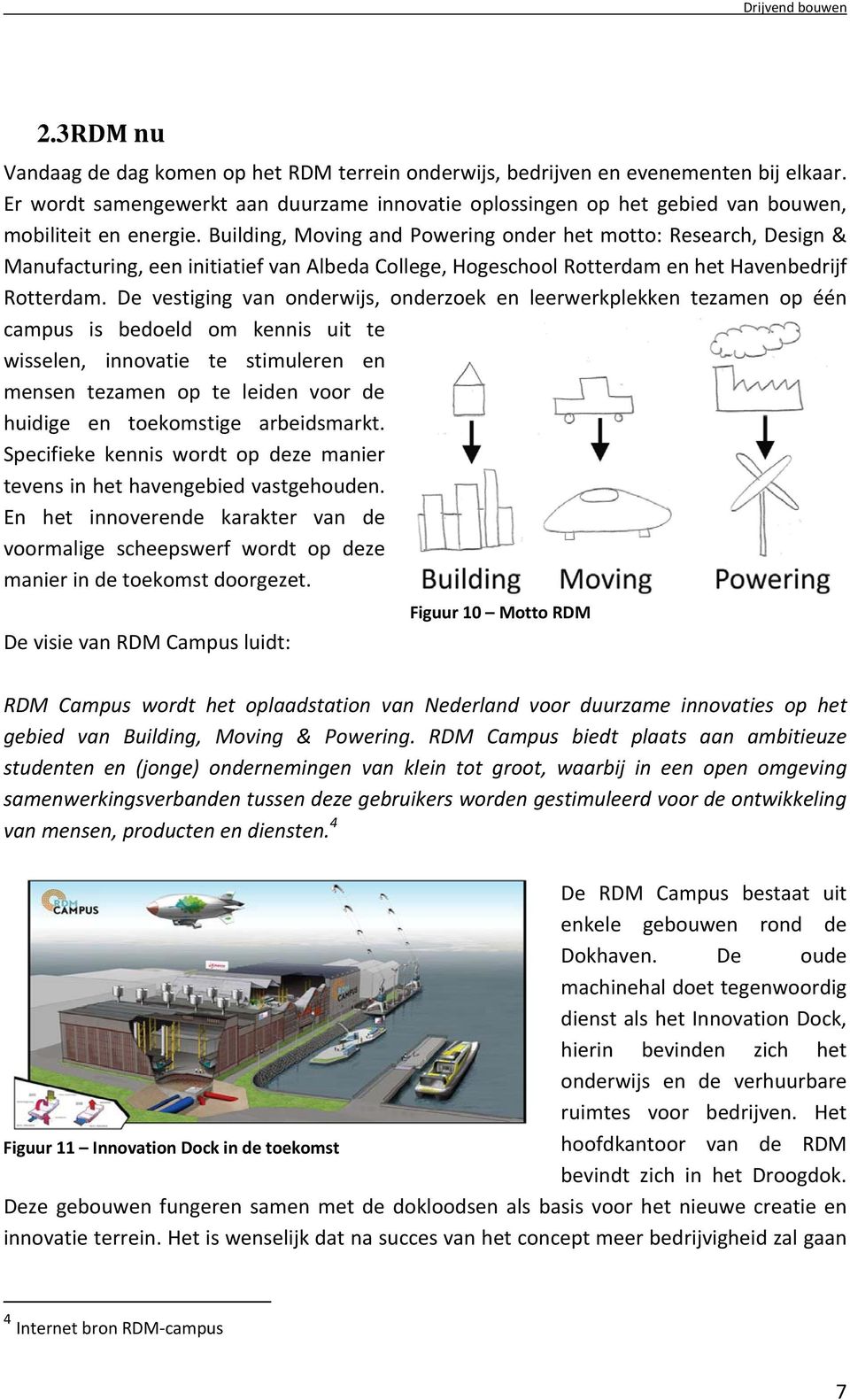 Building, Moving and Powering onder het motto: Research, Design & Manufacturing, een initiatief van Albeda College, Hogeschool Rotterdam en het Havenbedrijf Rotterdam.