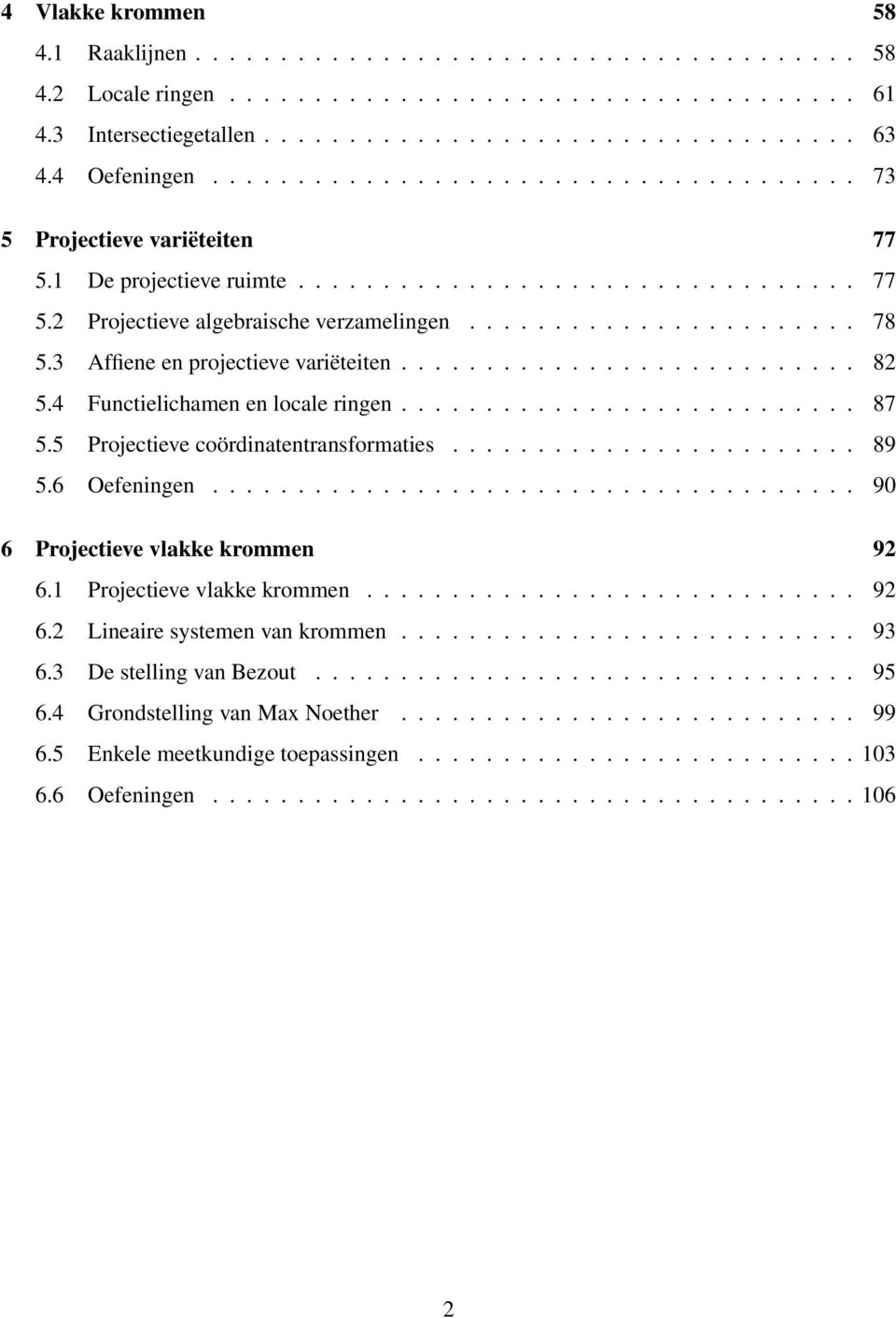 3 Affiene en projectieve variëteiten........................... 82 5.4 Functielichamen en locale ringen........................... 87 5.5 Projectieve coördinatentransformaties........................ 89 5.