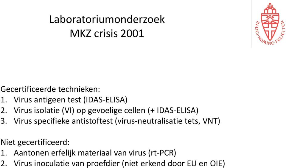 Virus isolatie (VI) op gevoelige cellen (+ IDAS-ELISA) 3.