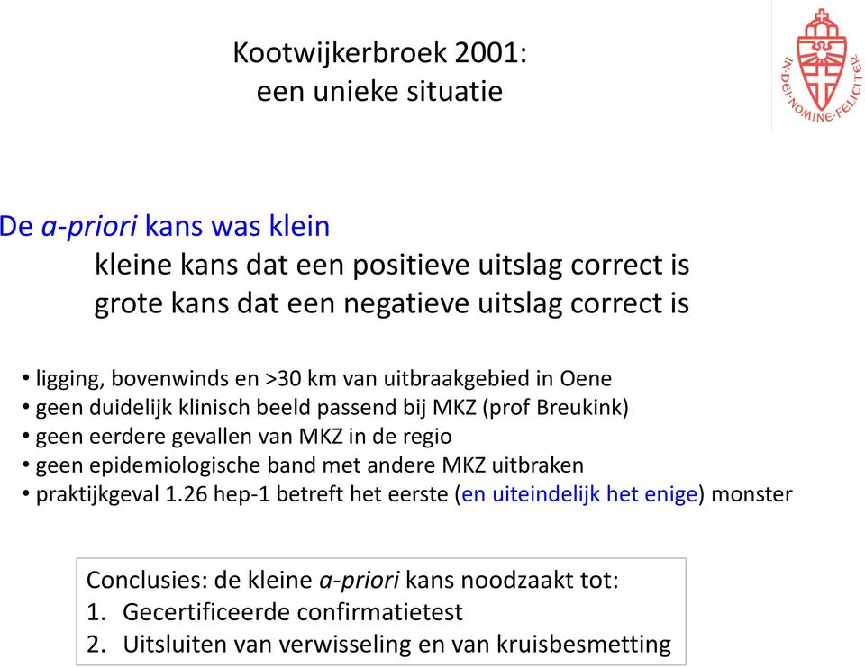 eerdere gevallen van MKZ in de regio geen epidemiologische band met andere MKZ uitbraken praktijkgeval 1.