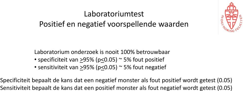 05) ~ 5% fout negatief Specificiteit bepaalt de kans dat een negatief monster als fout positief