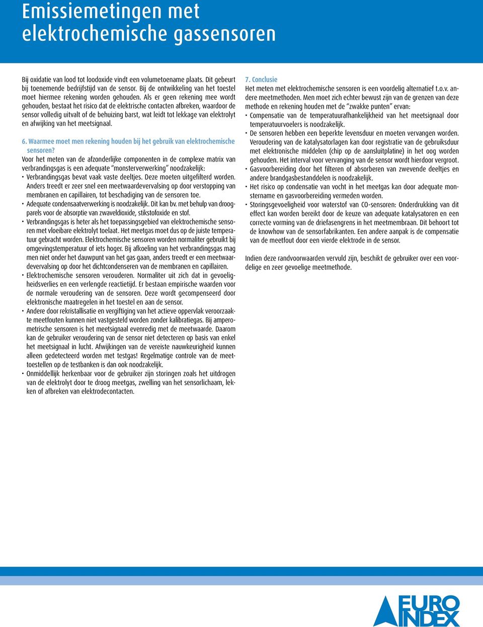 afwijking van het meetsignaal. 6. Waarmee moet men rekening houden bij het gebruik van elektrochemische. sensoren?