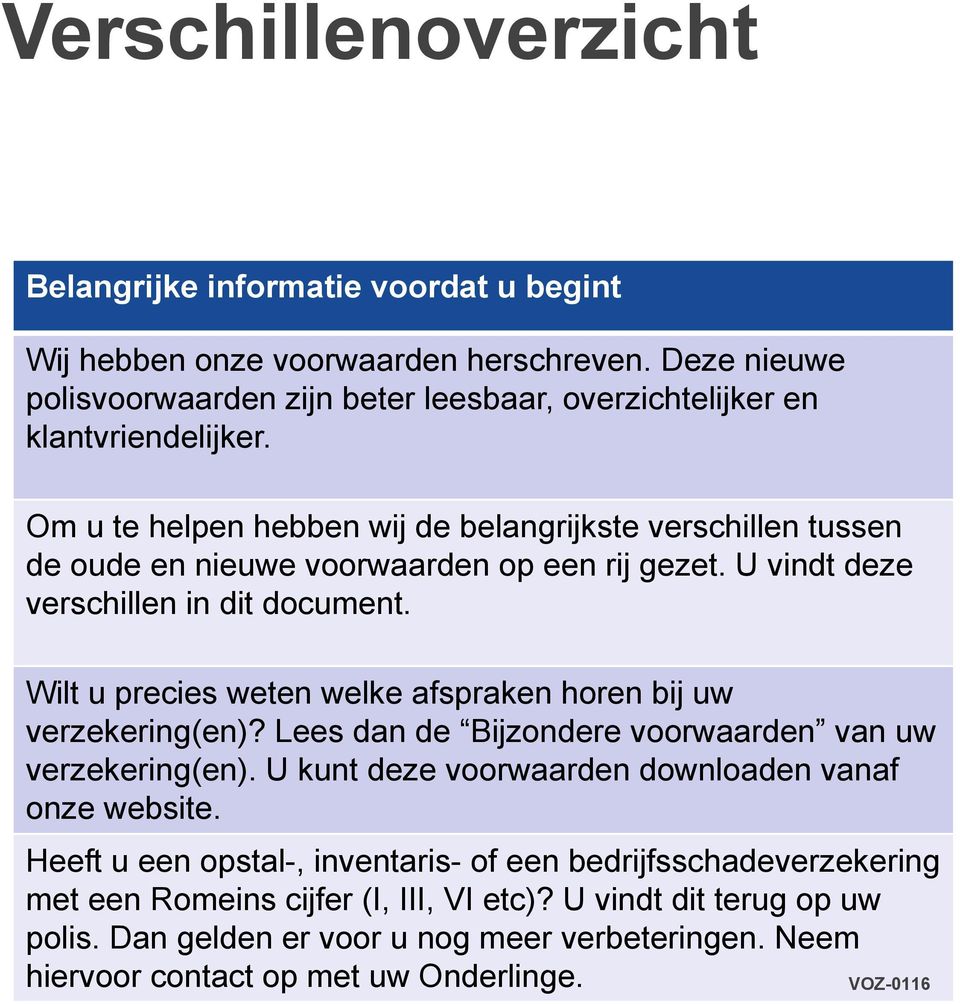 Om u te helpen hebben wij de belangrijkste verschillen tussen de oude en nieuwe voorwaarden op een rij gezet. U vindt deze verschillen in dit document.