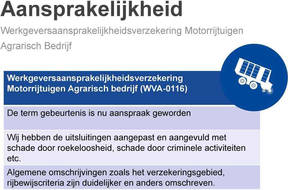 aanspraak geworden Wij hebben de uitsluitingen aangepast en aangevuld met schade door roekeloosheid, schade door