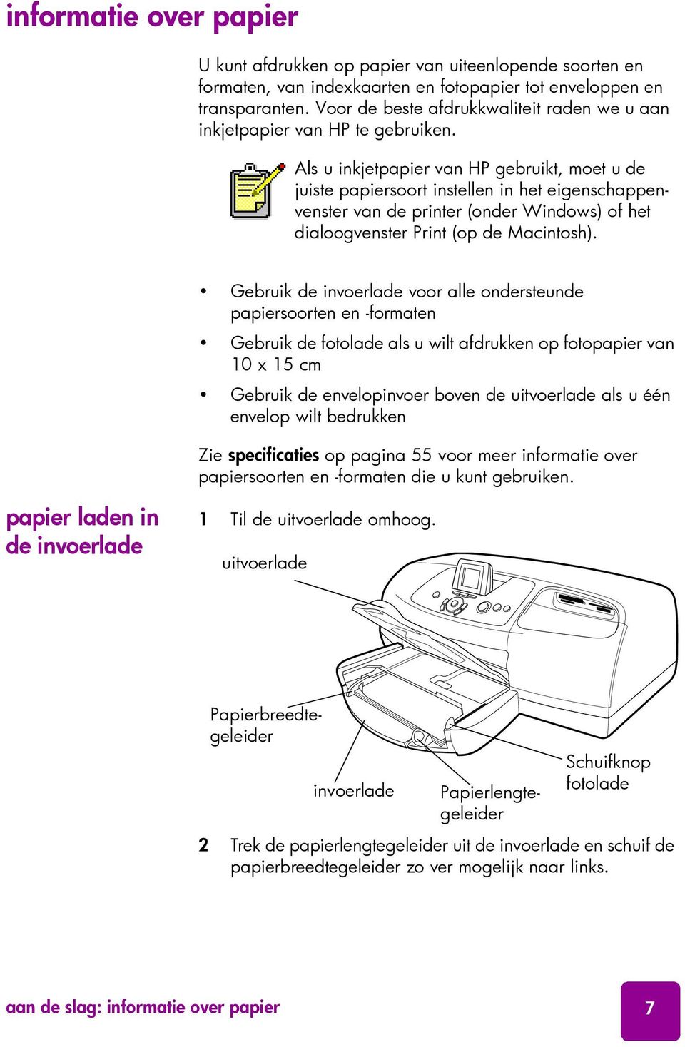 Als u inkjetpapier van HP gebruikt, moet u de juiste papiersoort instellen in het eigenschappenvenster van de printer (onder Windows) of het dialoogvenster Print (op de Macintosh).