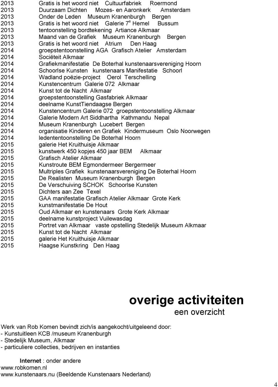 Atelier Amsterdam 2014 Sociëteit Alkmaar 2014 Grafiekmanifestatie De Boterhal kunstenaarsvereniging Hoorn 2014 Schoorlse Kunsten kunstenaars Manifestatie Schoorl 2014 Wadland poëzie-project Oerol