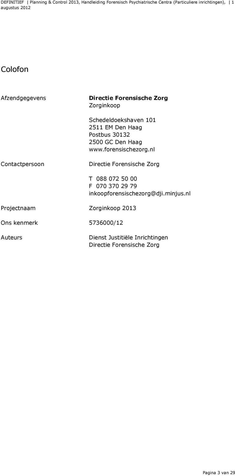 nl Contactpersoon Directie Forensische Zorg Projectnaam Zorginkoop 2013 Ons kenmerk 5736000/12 T