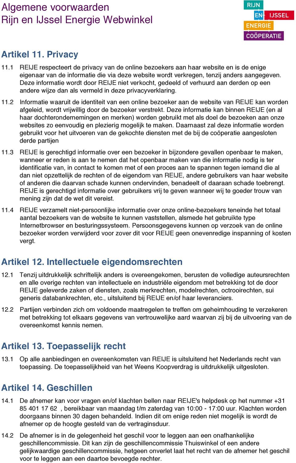 Deze informatie wordt door REIJE niet verkocht, gedeeld of verhuurd aan derden op een andere wijze dan als vermeld in deze privacyverklaring. 11.