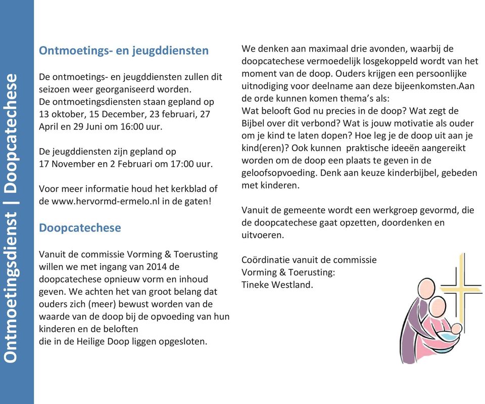 Voor meer informatie houd het kerkblad of de www.hervormd-ermelo.nl in de gaten!
