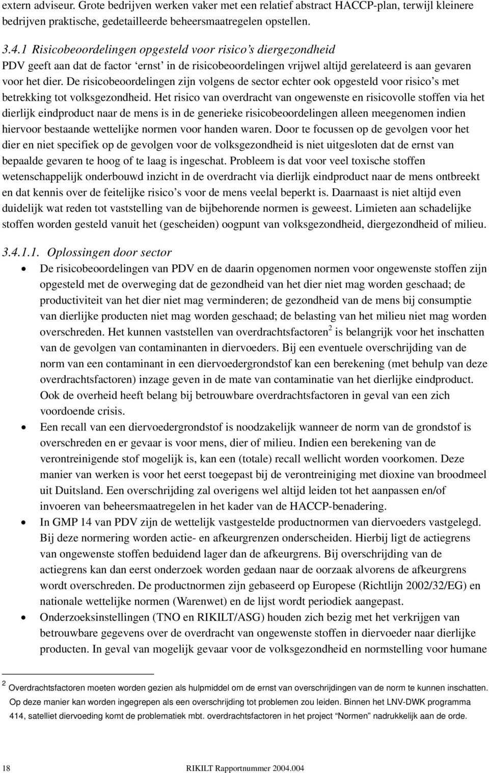 De risicobeoordelingen zijn volgens de sector echter ook opgesteld voor risico s met betrekking tot volksgezondheid.