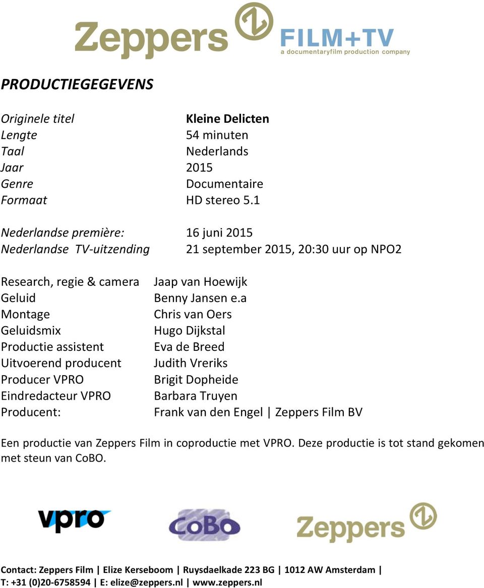 1 16 juni 2015 21 september 2015, 20:30 uur op NPO2 Jaap van Hoewijk Benny Jansen e.