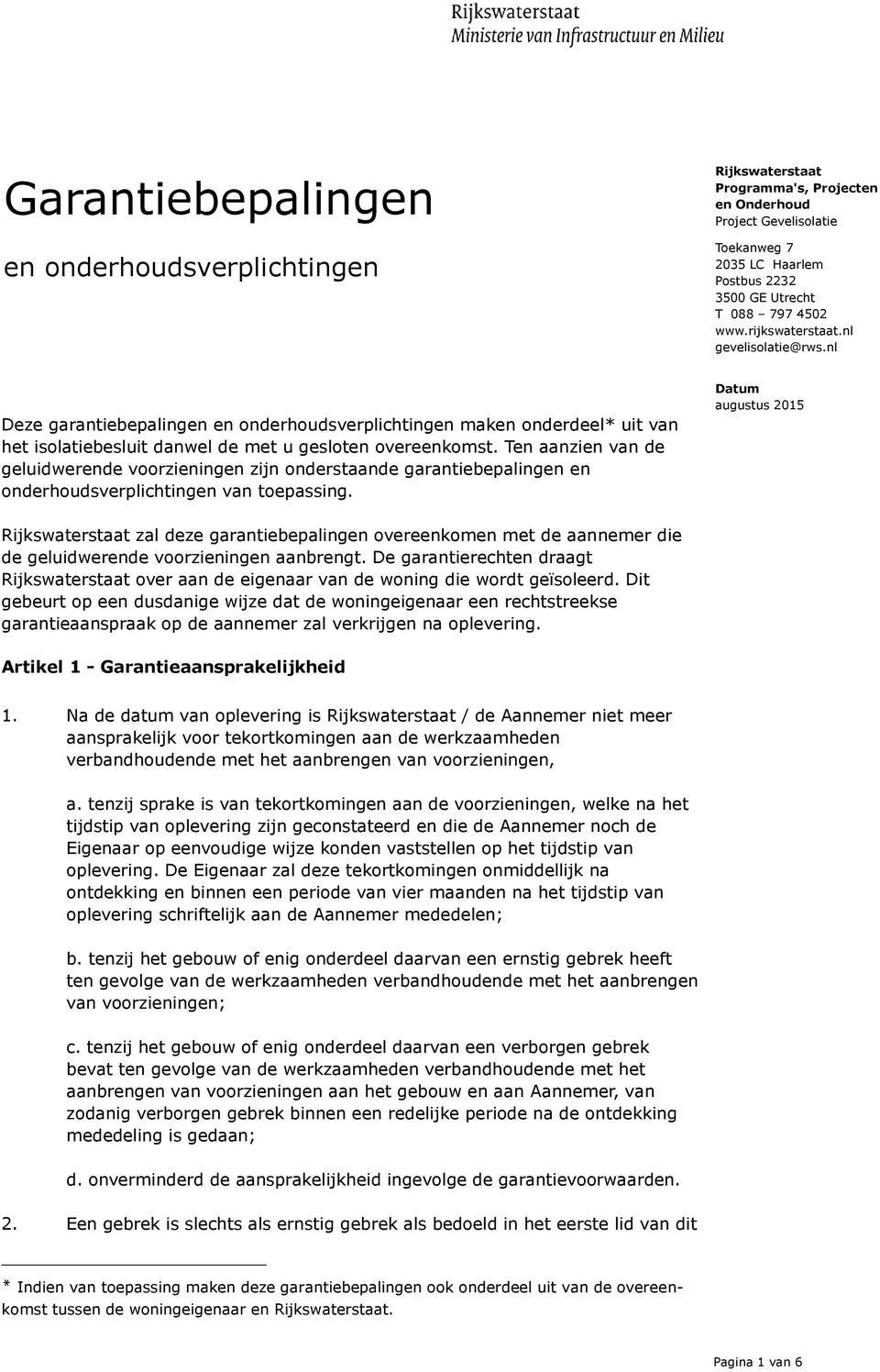 Ten aanzien van de geluidwerende voorzieningen zijn onderstaande garantiebepalingen en onderhoudsverplichtingen van toepassing.