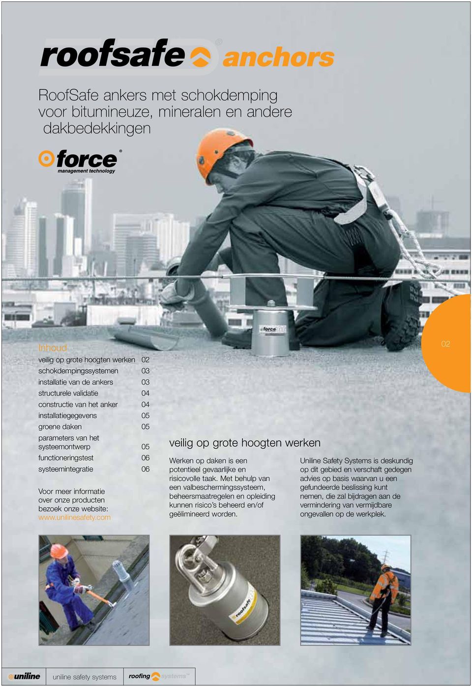 producten bezoek onze website: www.unilinesafety.com veilig op grote hoogten werken Werken op daken is een potentieel gevaarlijke en risicovolle taak.