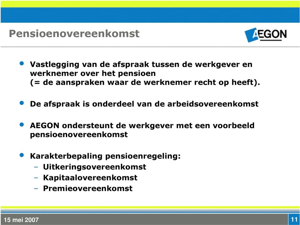 De afspraak is onderdeel van de arbeidsovereenkomst AEGON ondersteunt de werkgever met een