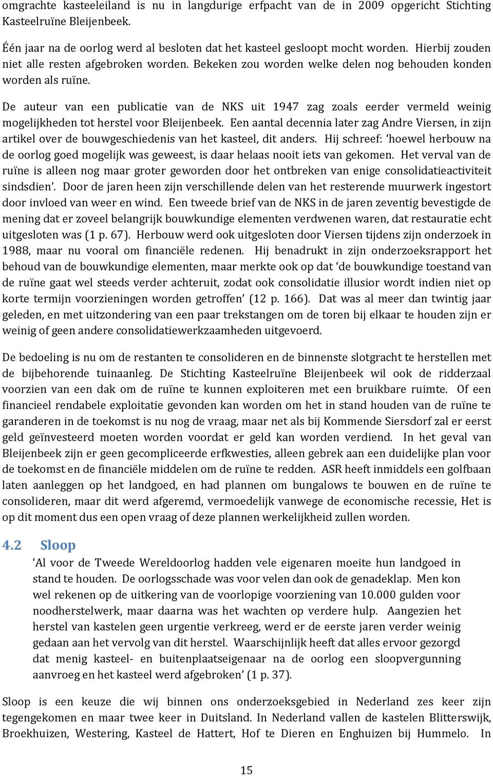 De auteur van een publicatie van de NKS uit 1947 zag zoals eerder vermeld weinig mogelijkheden tot herstel voor Bleijenbeek.