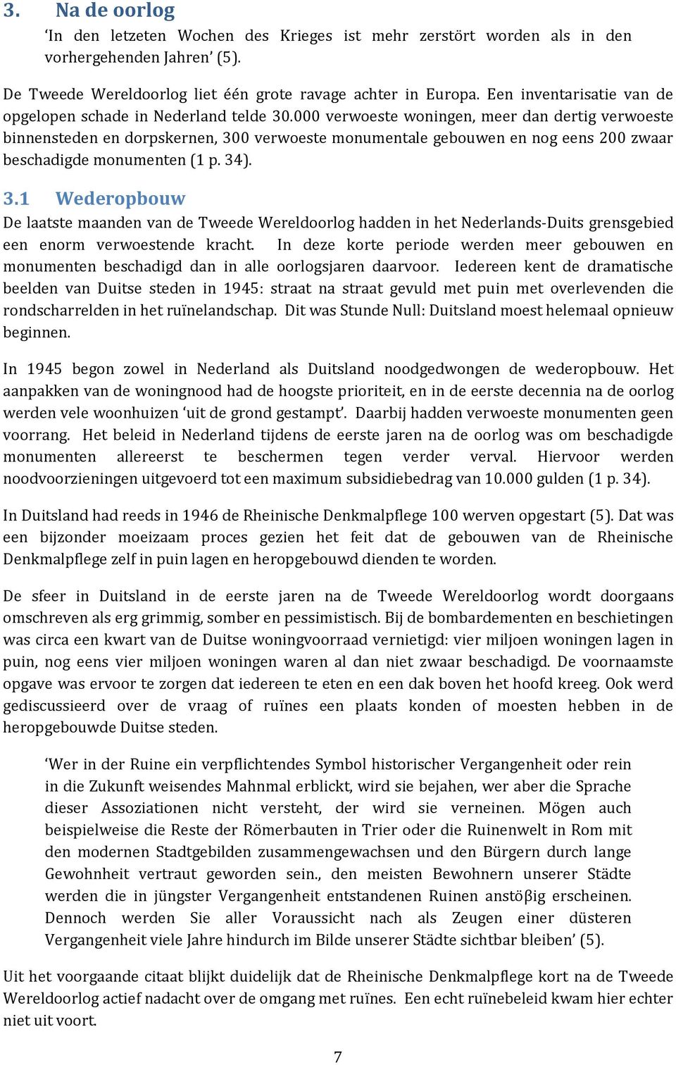 000 verwoeste woningen, meer dan dertig verwoeste binnensteden en dorpskernen, 30