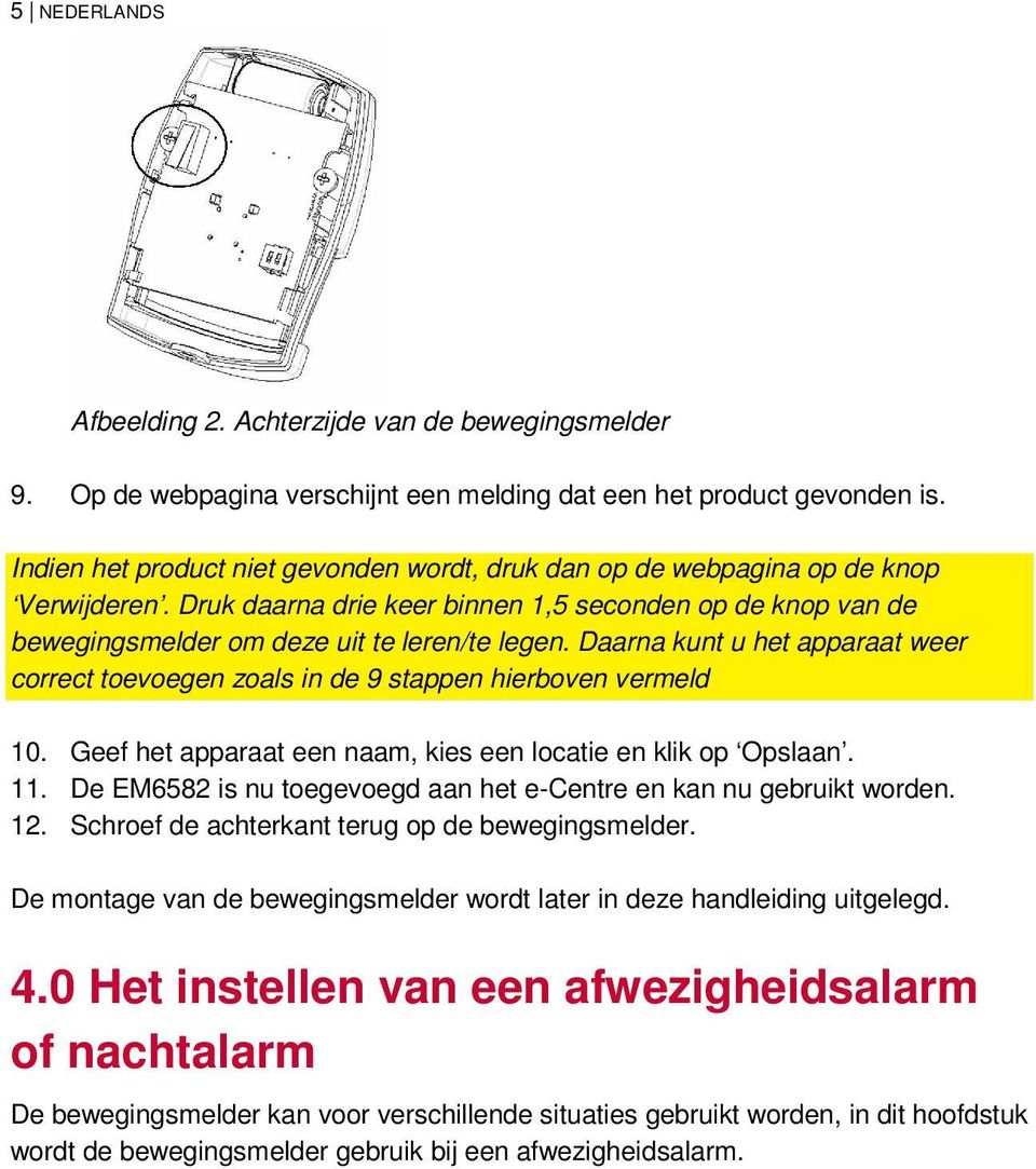 Daarna kunt u het apparaat weer correct toevoegen zoals in de 9 stappen hierboven vermeld 10. Geef het apparaat een naam, kies een locatie en klik op Opslaan. 11.