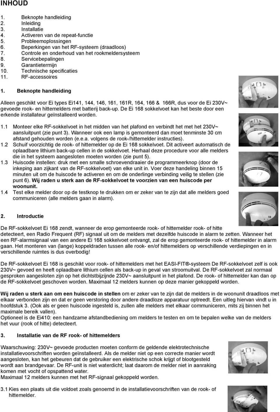 Beknopte handleiding Alleen geschikt voor Ei types Ei141, 144, 146, 161, 161R, 164, 166 & 166R, dus voor de Ei 230V~ gevoede rook- en hittemelders met batterij back-up.