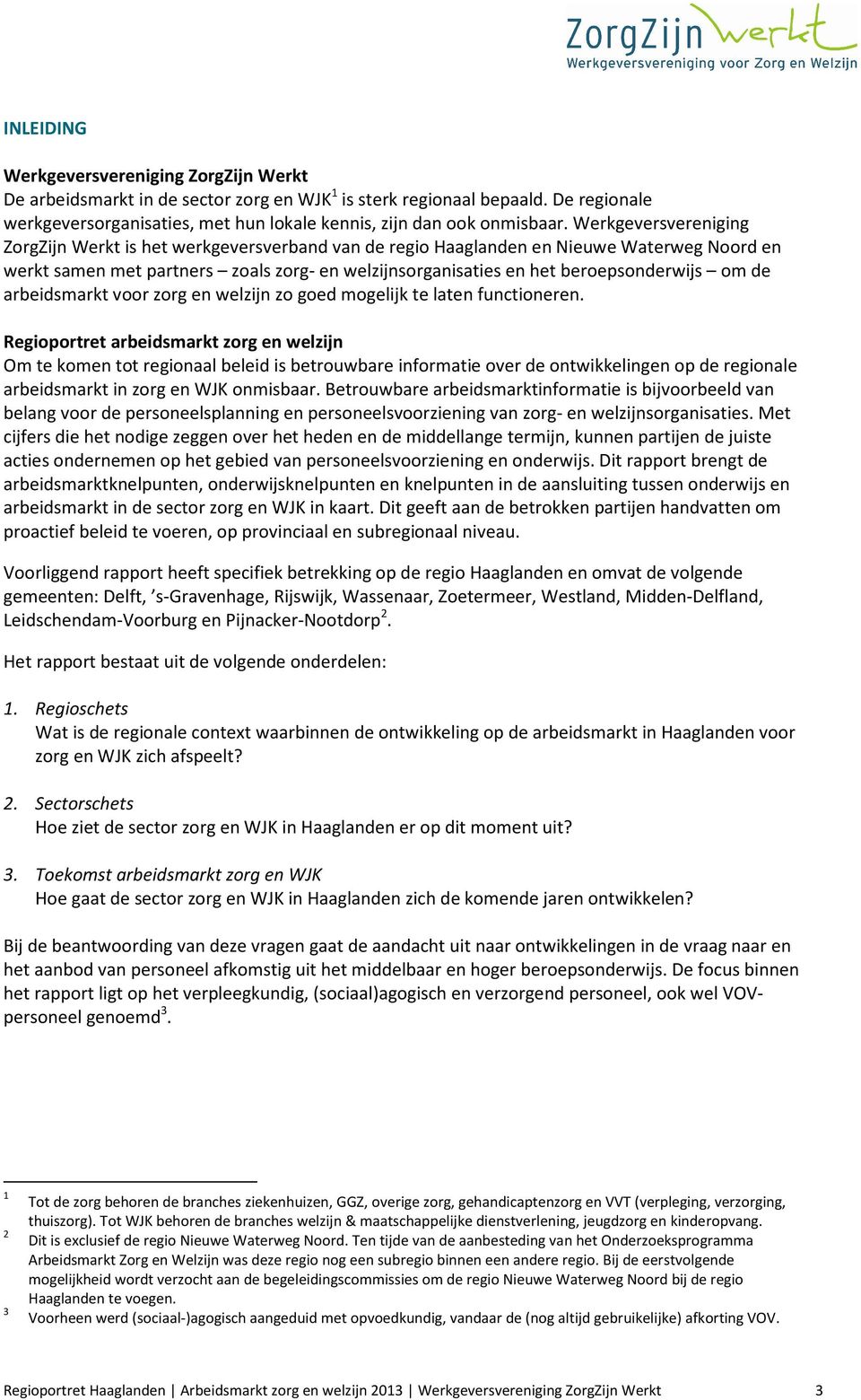 om de arbeidsmarkt voor zorg en welzijn zo goed mogelijk te laten functioneren.