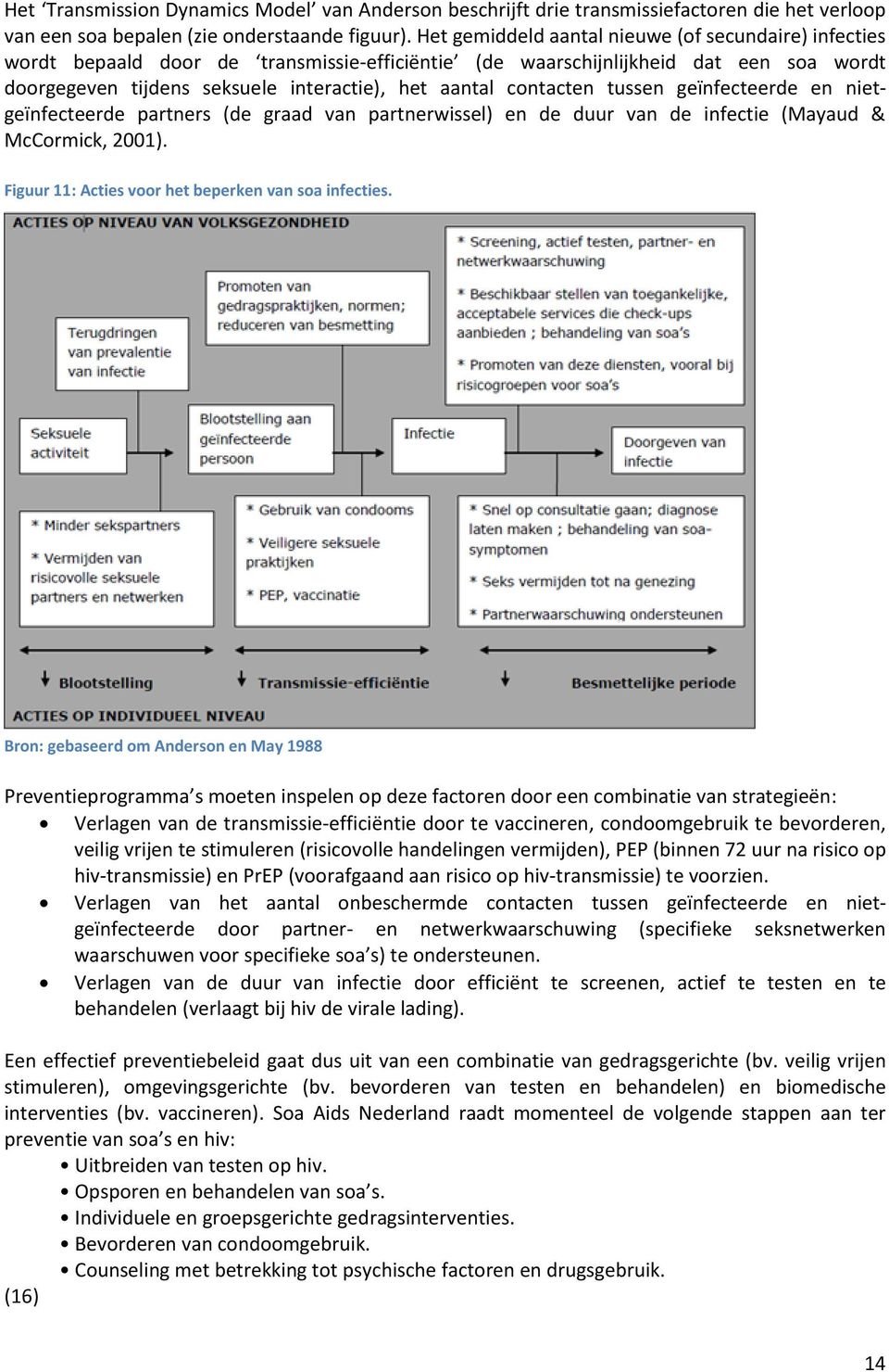 contacten tussen geïnfecteerde en nietgeïnfecteerde partners (de graad van partnerwissel) en de duur van de infectie (Mayaud & McCormick, 2001). Figuur 11: Acties voor het beperken van soa infecties.