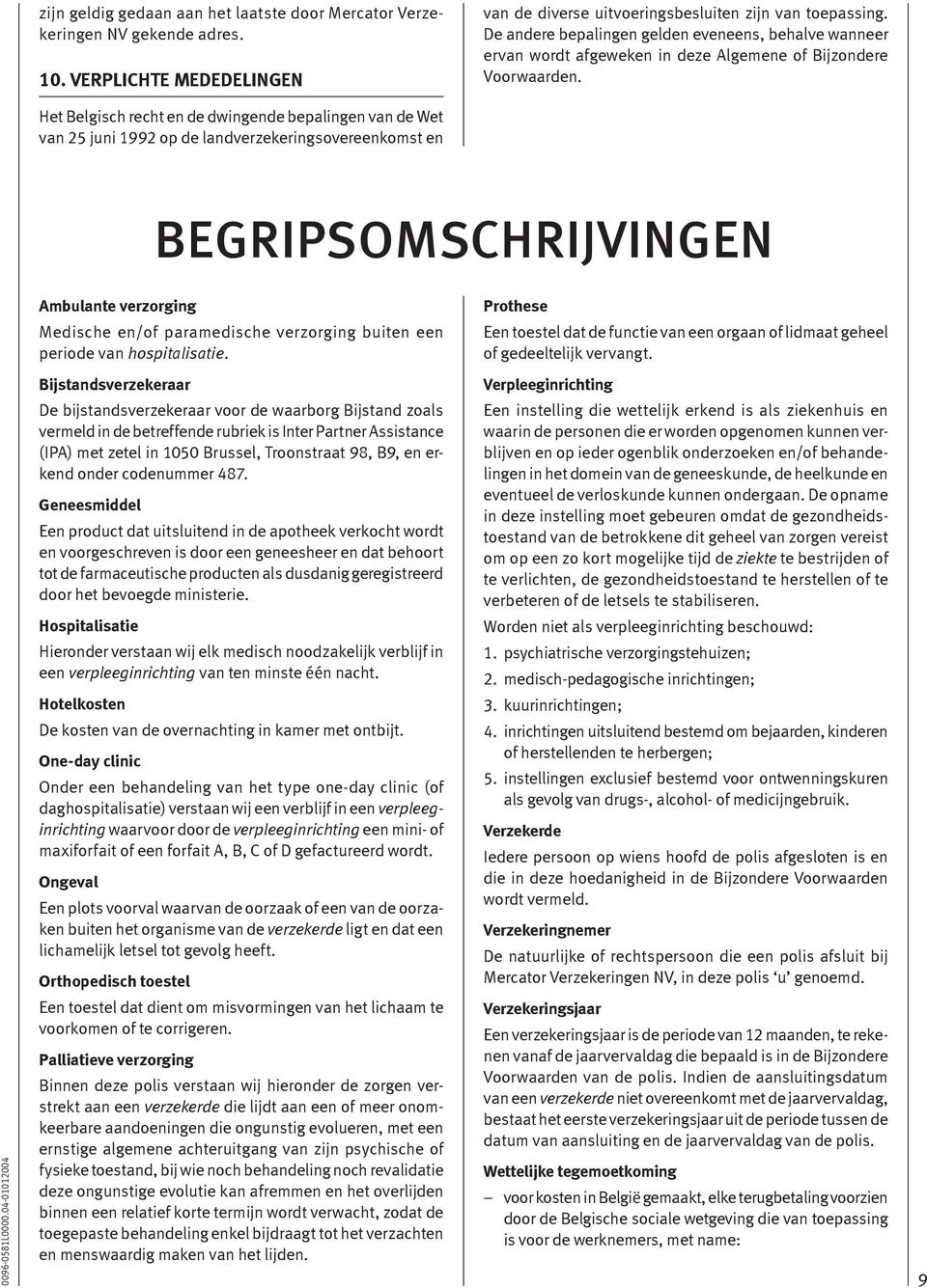 Het Belgisch recht en de dwingende bepalingen van de Wet van 25 juni 1992 op de landverzekeringsovereenkomst en BEGRIPSOMSCHRIJVINGEN Ambulante verzorging Medische en/of paramedische verzorging