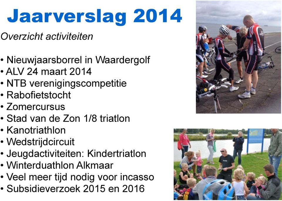 1/8 triatlon Kanotriathlon Wedstrijdcircuit Jeugdactiviteiten: Kindertriatlon