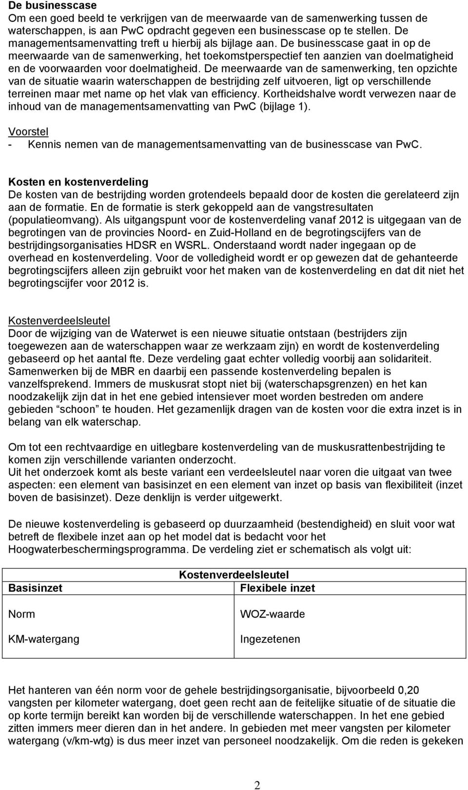 De businesscase gaat in op de meerwaarde van de samenwerking, het toekomstperspectief ten aanzien van doelmatigheid en de voorwaarden voor doelmatigheid.