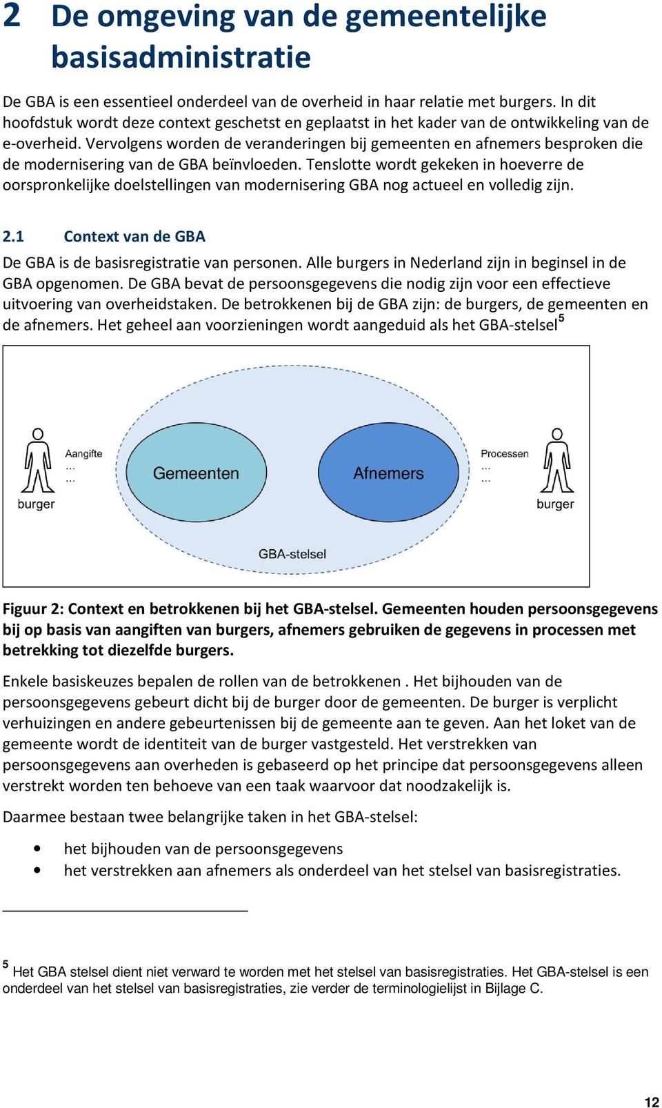 Vervolgens worden de veranderingen bij gemeenten en afnemers besproken die de modernisering van de GBA beïnvloeden.