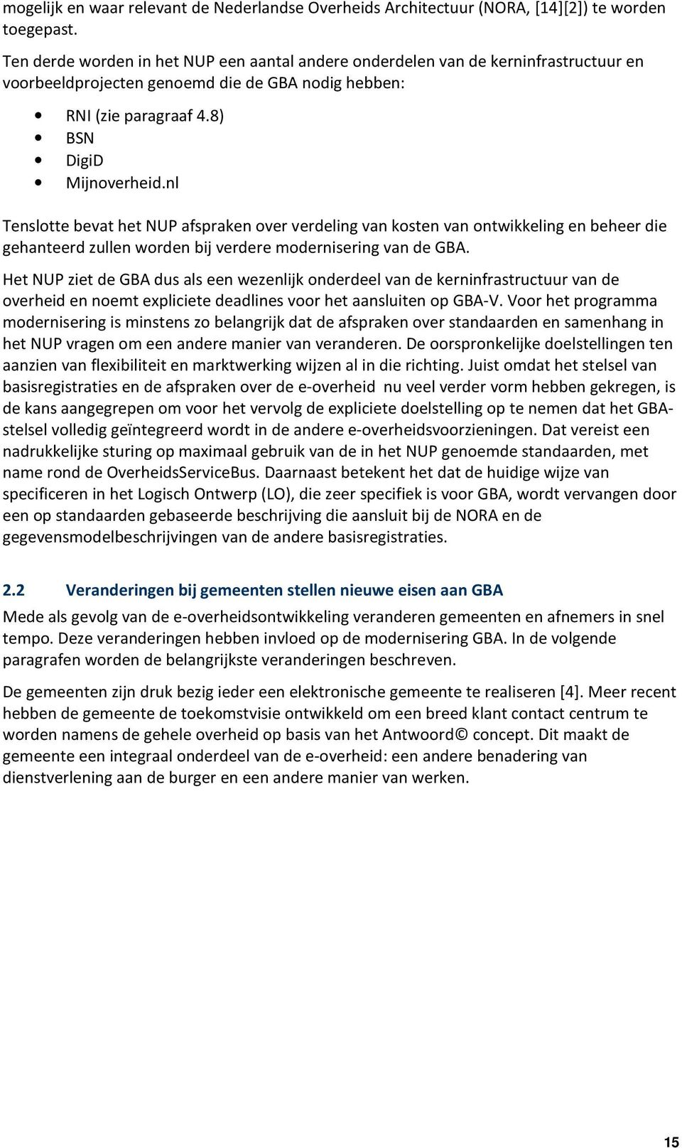 nl Tenslotte bevat het NUP afspraken over verdeling van kosten van ontwikkeling en beheer die gehanteerd zullen worden bij verdere modernisering van de GBA.