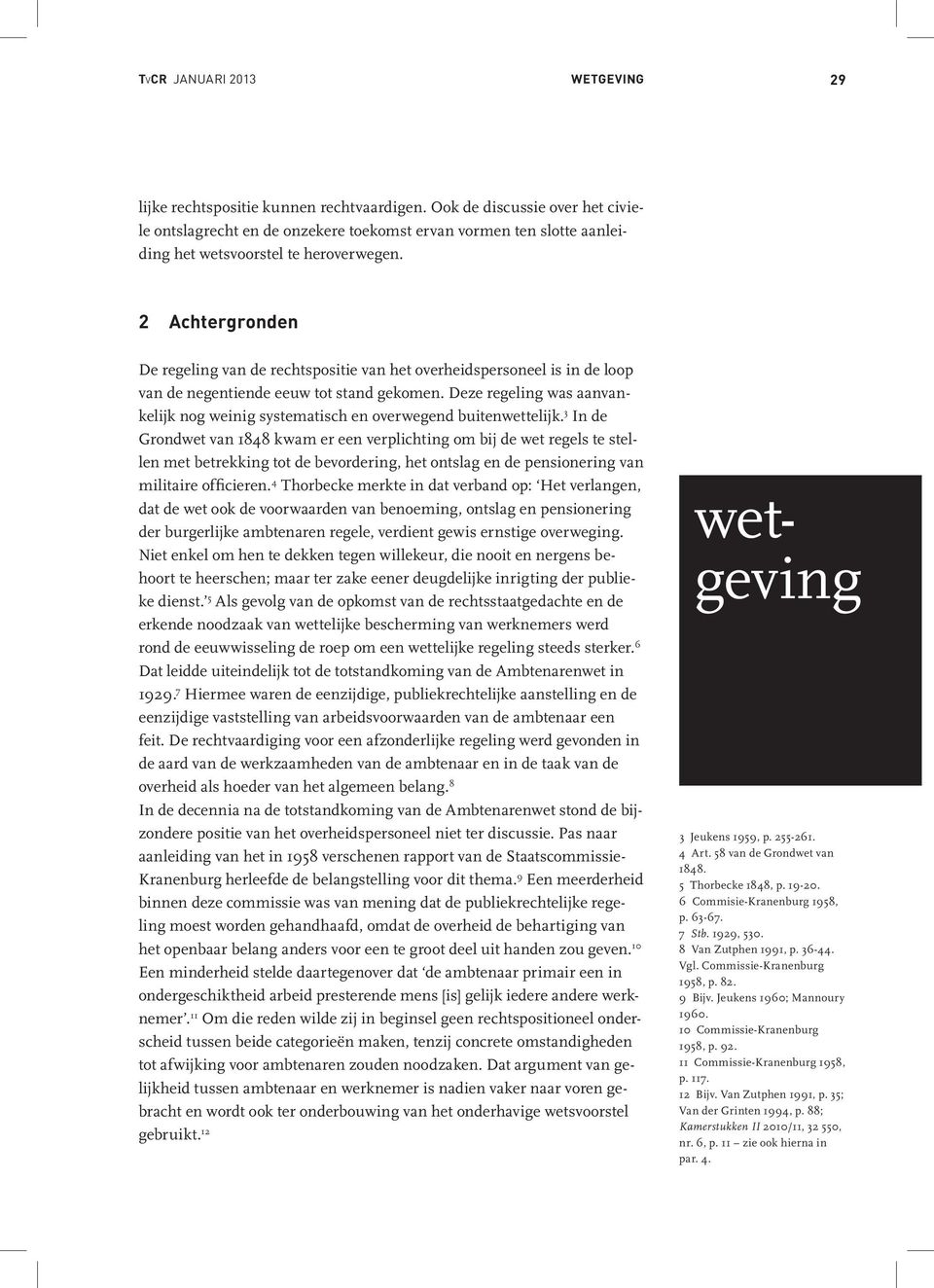 2 Achtergronden De regeling van de rechtspositie van het overheidspersoneel is in de loop van de negentiende eeuw tot stand gekomen.