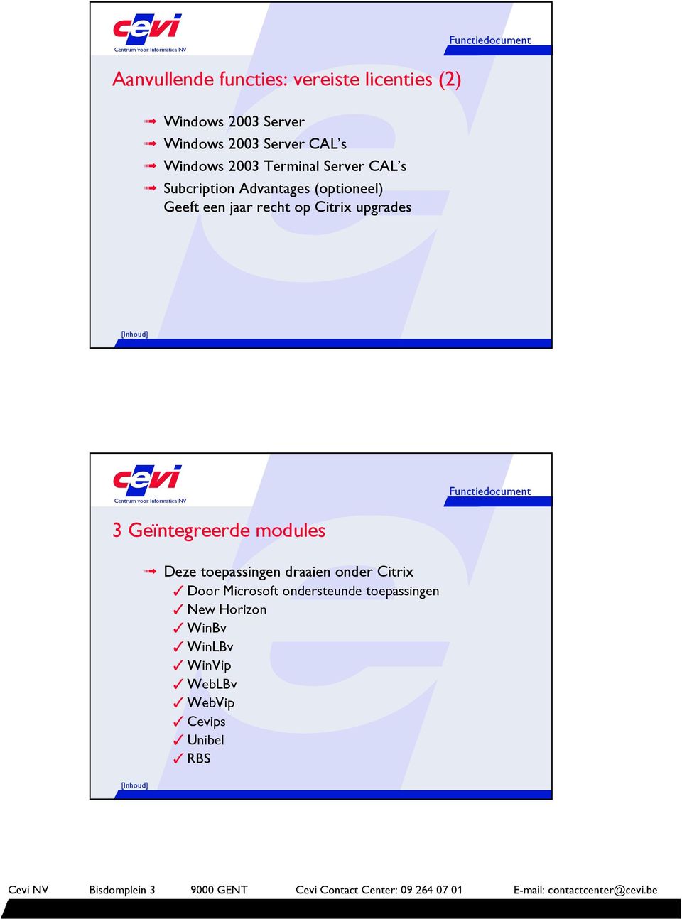 op Citrix upgrades 3 Geïntegreerde modules Deze toepassingen draaien onder Citrix Door