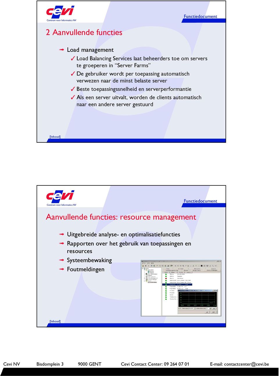 Als een server uitvalt, worden de clients automatisch naar een andere server gestuurd Aanvullende functies: resource management