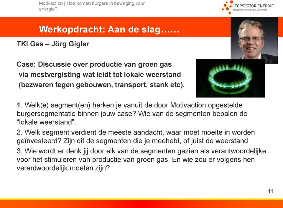 etc). 1. Welk(e) segment(en) herken je vanuit de door Motivaction opgestelde burgersegmentatie binnen jouw case? Wie van de segmenten bepalen de lokale weerstand. 2.