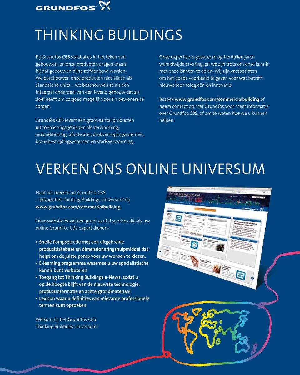 Grundfos CBS levert een groot aantal producten uit toepassingsgebieden als verwarming, airconditioning, afvalwater, drukverhogingsystemen, brandbestrijdingsystemen en stadsverwarming.