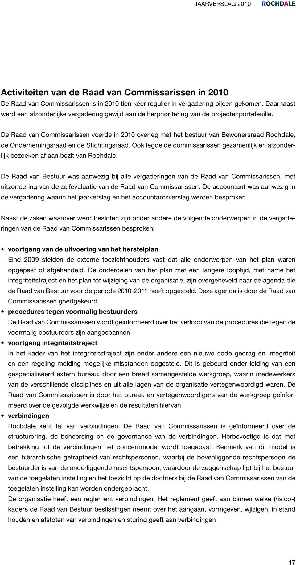 De Raad van Commissarissen voerde in 2010 overleg met het bestuur van Bewonersraad Rochdale, de Ondernemingsraad en de Stichtingsraad.