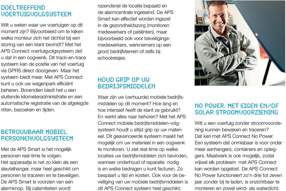 Met APS Connect kunt u ook uw wagenpark efficiënt beheren. Bovendien biedt het u een sluitende kilometeradministratie en een automatische registratie van de afgelegde ritten, bezoeken en tijden.