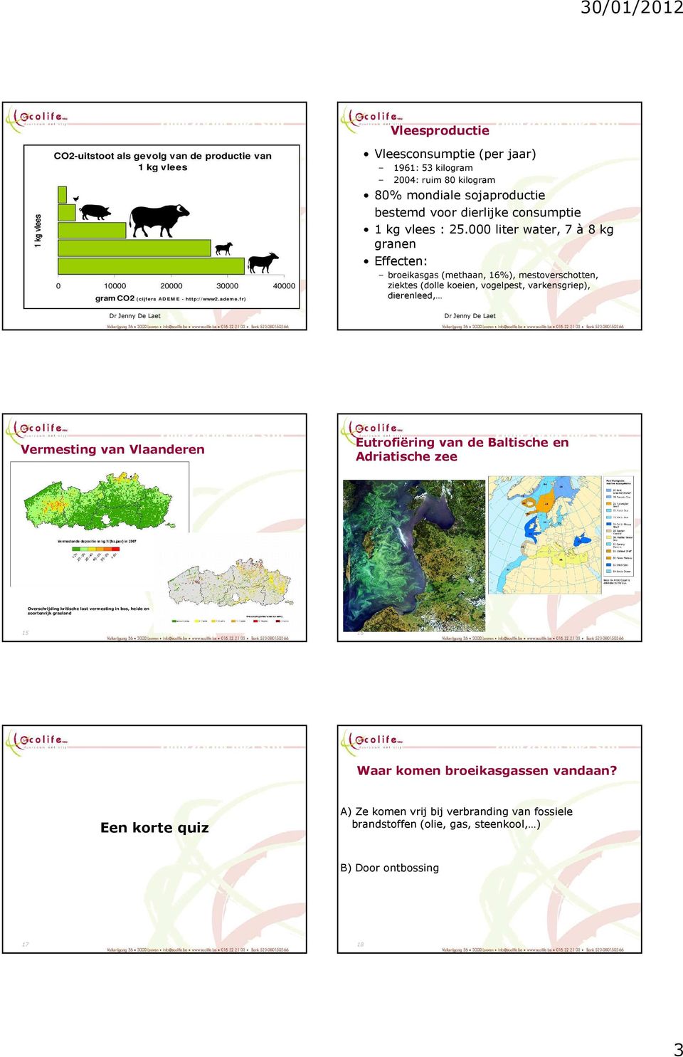 Vermesting van Vlaanderen Eutrofiëring van de Baltische en Adriatische zee Overschrijding kritische last vermesting in bos, heide en soortenrijk grasland 15