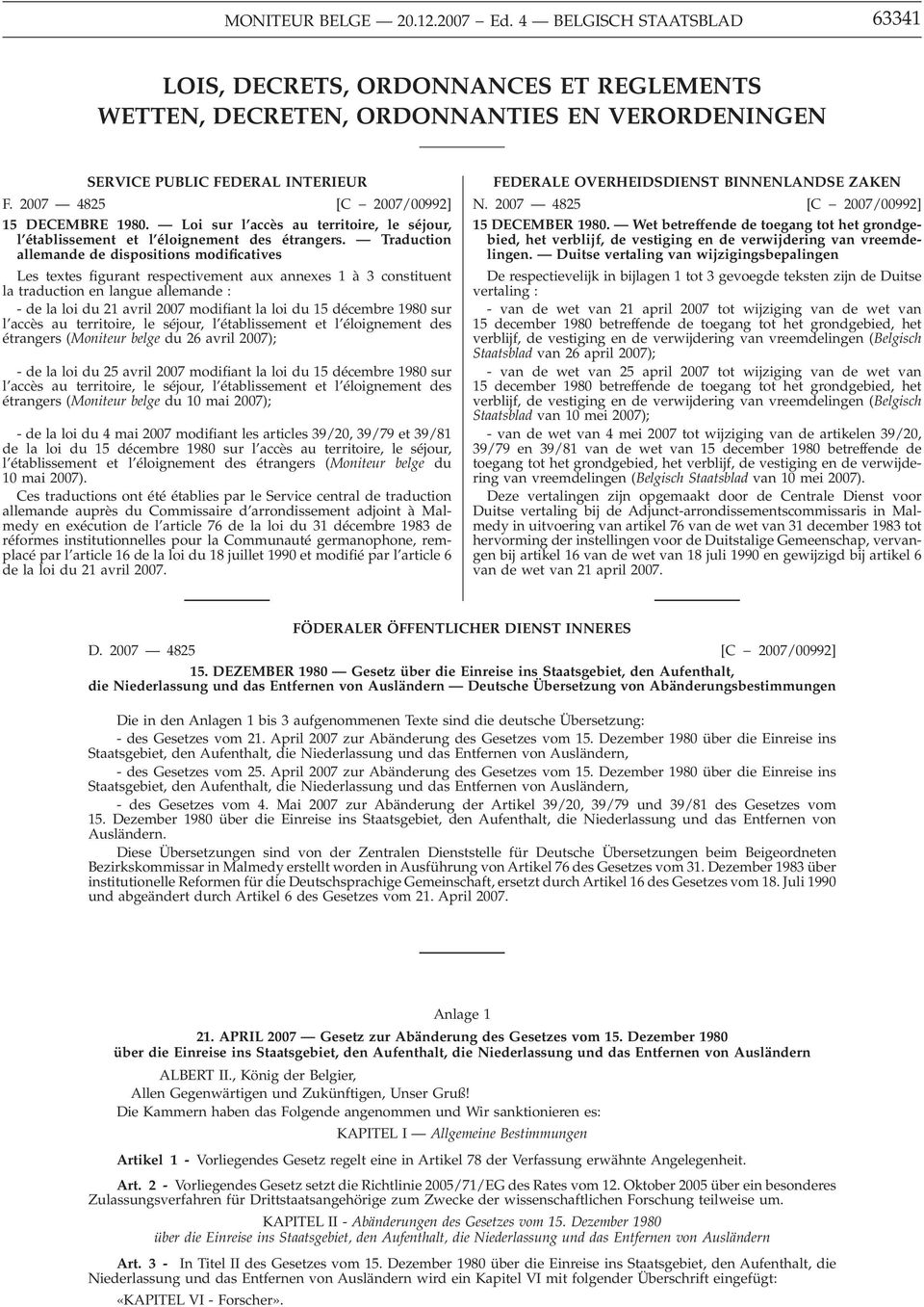 Traduction allemande de dispositions modificatives Les textes figurant respectivement aux annexes 1 à 3 constituent la traduction en langue allemande : - de la loi du 21 avril 2007 modifiant la loi