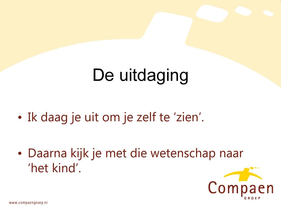 Daarna kijk je met die