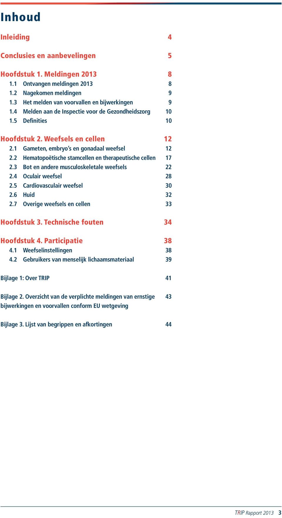 Bot en andere musculoskeletale weefsels.4 Oculair weefsel 8.5 Cardiovasculair weefsel.6 Huid.7 Overige weefsels en cellen Hoofdstuk. Technische fouten 4 Hoofdstuk 4. Participatie 8 4.