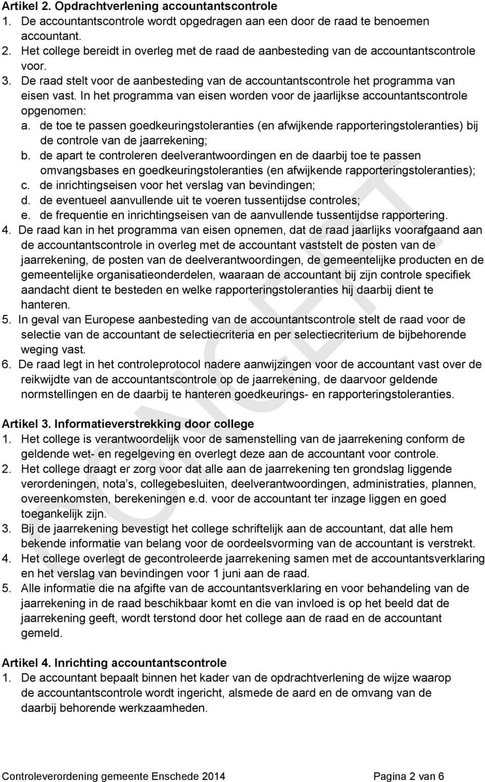 de toe te passen goedkeuringstoleranties (en afwijkende rapporteringstoleranties) bij de controle van de jaarrekening; b.