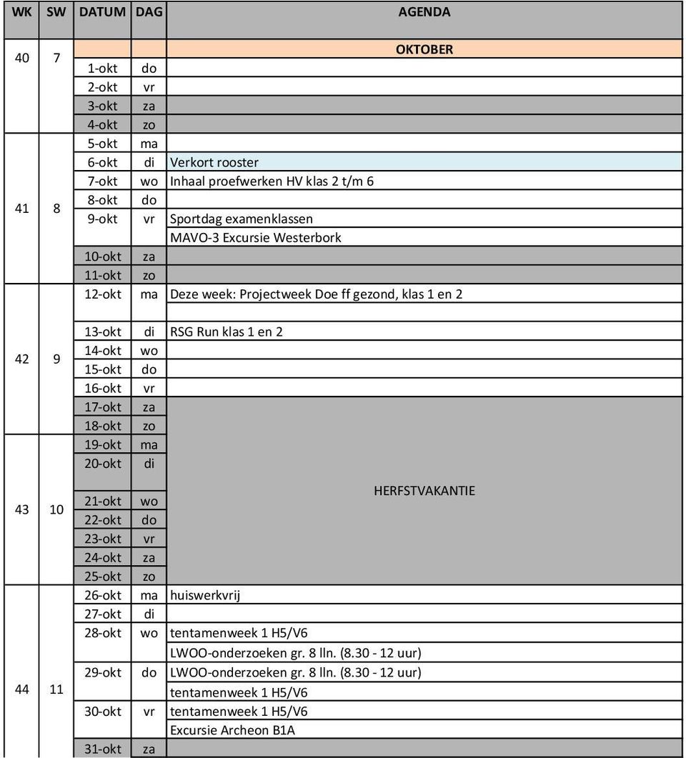 16-okt 17-okt 18-okt 19-okt 20-okt HERFSTVAKANTIE 21-okt 22-okt 23-okt 24-okt 25-okt 26-okt huiswerkij 27-okt 28-okt 29-okt 30-okt tentamenweek 1