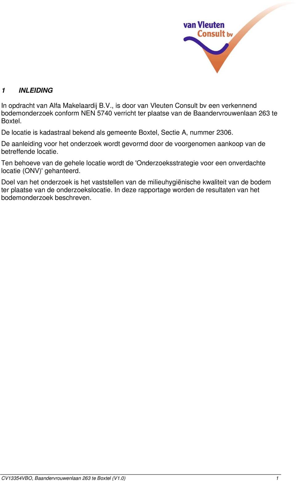 De locatie is kadastraal bekend als gemeente Boxtel, Sectie A, nummer 236. De aanleiding voor het onderzoek wordt gevormd door de voorgenomen aankoop van de betreffende locatie.