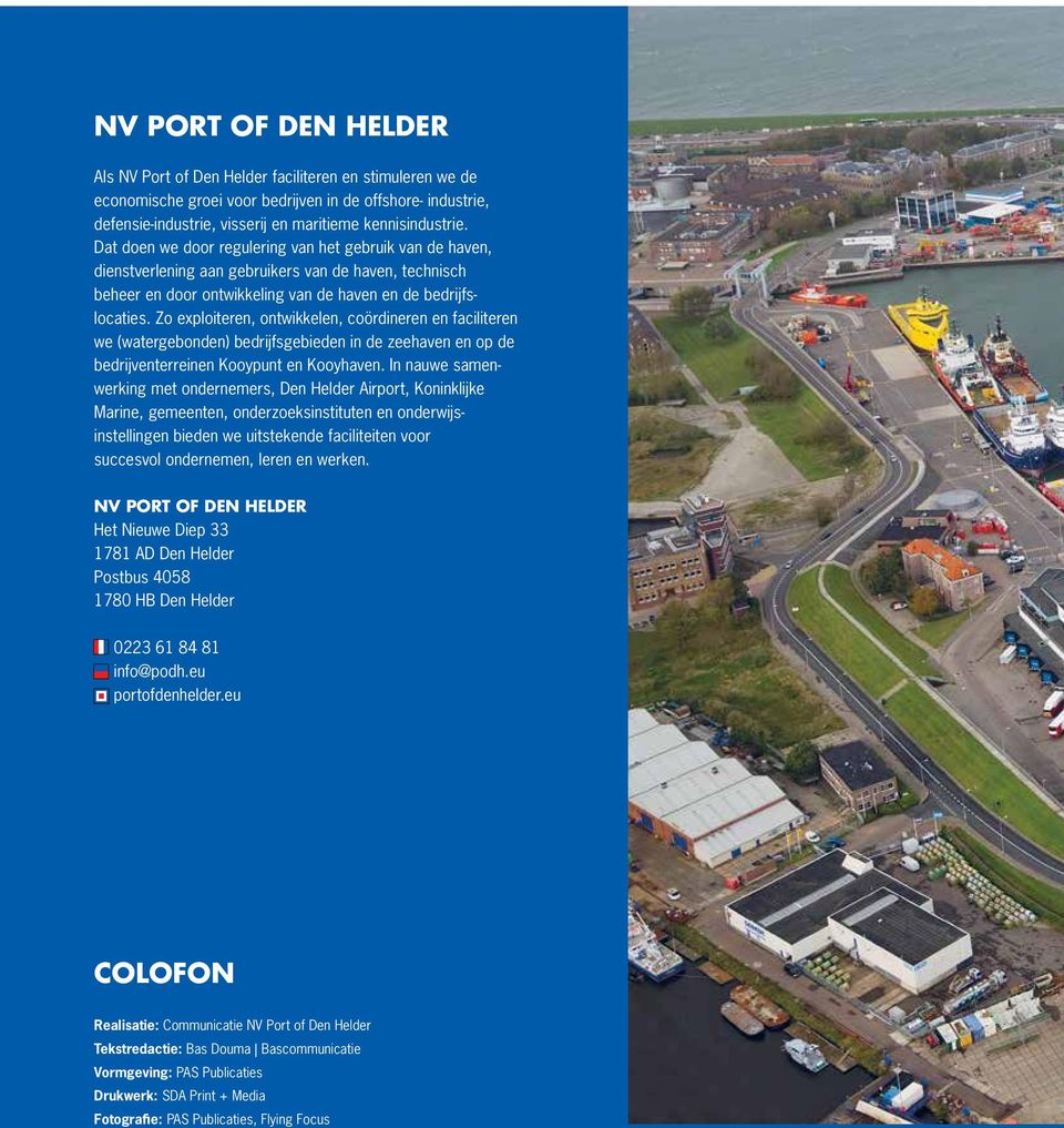 Zo exploiteren, ontwikkelen, coördineren en faciliteren we (watergebonden) bedrijfsgebieden in de zeehaven en op de bedrijventerreinen Kooypunt en Kooyhaven.