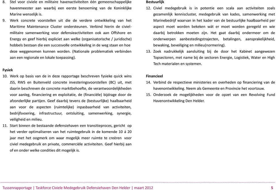 Verbind hierin de civielmilitaire samenwerking voor defensieactiviteiten ook aan Offshore en Energy en geef hierbij expliciet aan welke (organisatorische / juridische) hobbels bestaan die een