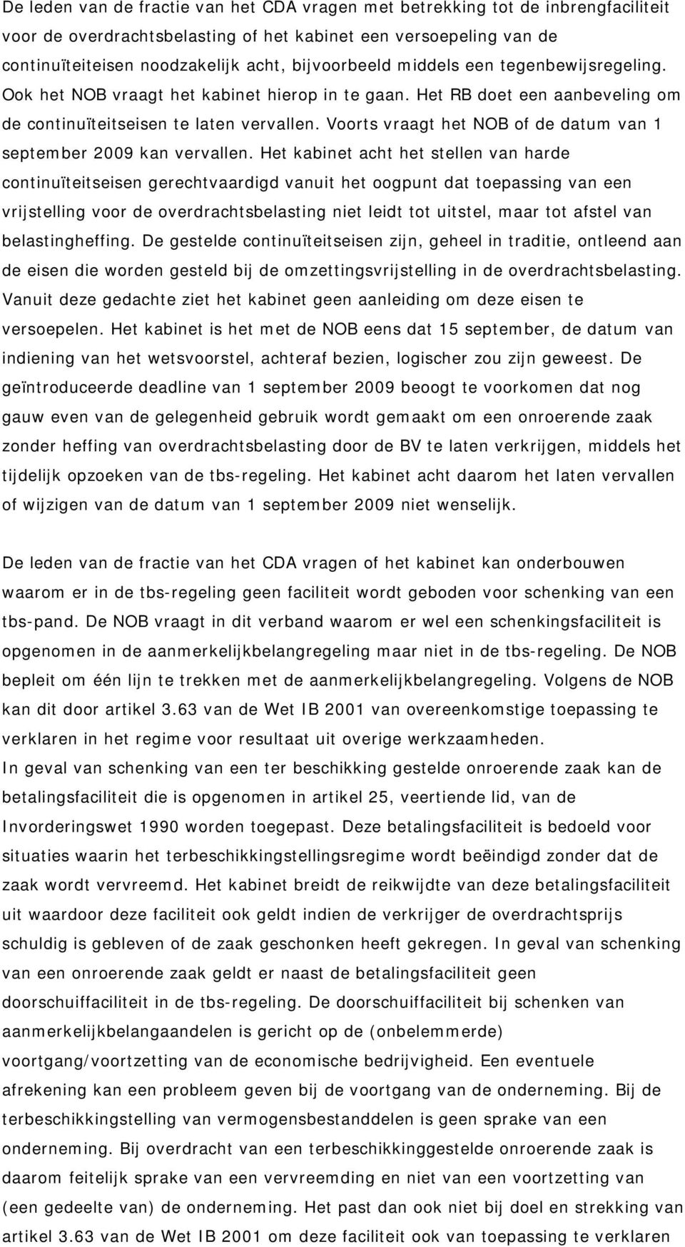 Voorts vraagt het NOB of de datum van 1 september 2009 kan vervallen.