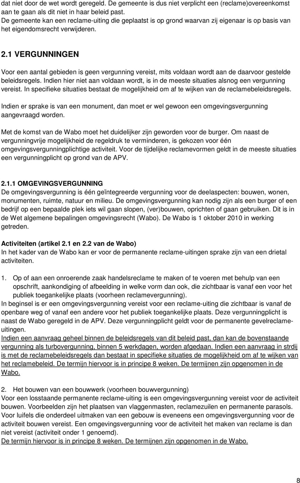 1 VERGUNNINGEN Voor een aantal gebieden is geen vergunning vereist, mits voldaan wordt aan de daarvoor gestelde beleidsregels.