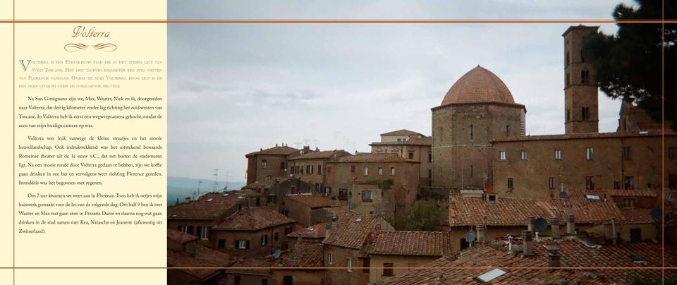 Na San Gimignano zijn we, Max, Wauter, Niek en ik, doorgereden naar Volterra, dat dertig kilometer verder lag richting het zuid westen van Toscane.